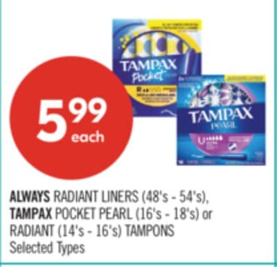 ALWAYS RADIANT LINERS (48's - 54's) TAMPAX POCKET PEARL (16's - 18's) RADIANT TAMPONS (14's - 16's)
