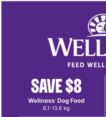 Save $8 Wellness Dog Food 8.1-13.6 kg