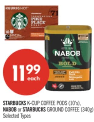 STARBUCKS K-CUP COFFEE PODS (10's), NABOB or STARBUCKS GROUND COFFEE (340g)