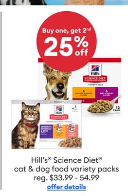 Buy one, get 2nd 25% off Hill's® Science Diet® cat & dog food variety packs