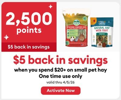 2,500 points when you spend $20+ on small pet hay One time use only