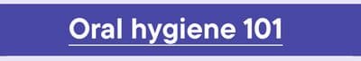 Oral hygiene 101
