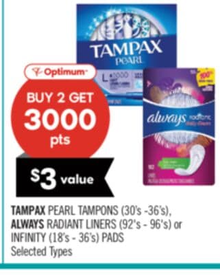 TAMPAX PEARL TAMPONS (30's -36's), ALWAYS RADIANT LINERS (92's - 96's) or INFINITY (18's - 36's) PADS