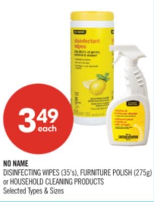 NO NAME DISINFECTING WIPES (35's), FURNITURE POLISH (275g) or HOUSEHOLD CLEANING PRODUCTS
