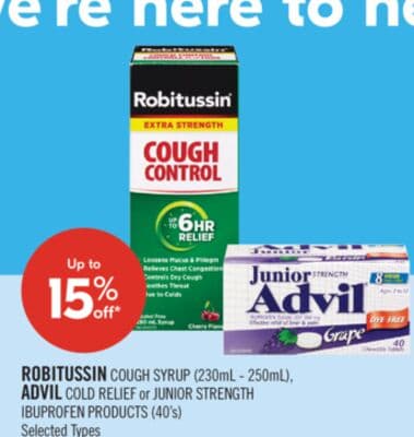 ROBITUSSIN COUGH SYRUP (230mL - 250mL), ADVIL COLD RELIEF or JUNIOR STRENGTH IBUPROFEN PRODUCTS (40's)