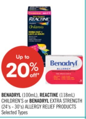 BENADRYL (100mL), REACTINE (118mL) CHILDREN'S or BENADRYL EXTRA STRENGTH (24's - 30's) ALLERGY RELIEF PRODUCTS
