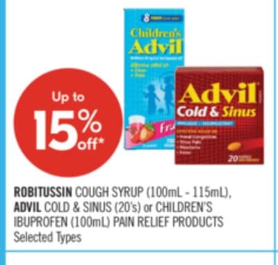 ROBITUSSIN COUGH SYRUP (100mL - 115mL), ADVIL COLD & SINUS (20's) or CHILDREN'S IBUPROFEN (100mL) PAIN RELIEF PRODUCTS
