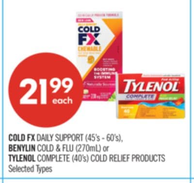 COLD FX DAILY SUPPORT (45's - 60's), BENYLIN COLD & FLU (270mL) or TYLENOL COMPLETE (40's) COLD RELIEF PRODUCTS