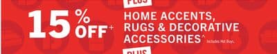 15% OFF+ HOME ACCENTS, RUGS & DECORATIVE ACCESSORIES