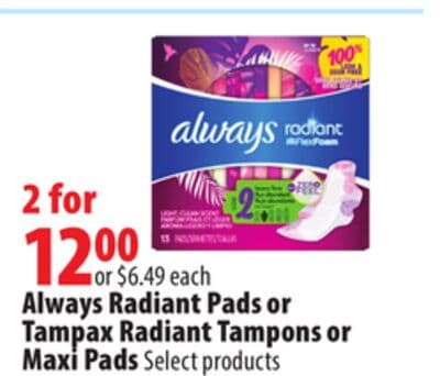 Always Radiant Pads or Tampax Radiant Tampons or Maxi Pads