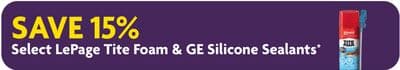 SAVE 15% Select LePage Tite Foam & GE Silicone Sealants