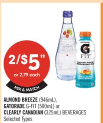 ALMOND BREEZE (946mL), GATORADE G-FIT (500mL) or CLEARLY CANADIAN (325mL) BEVERAGES