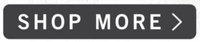 SHOP MORE