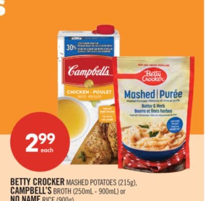 BETTY CROCKER MASHED POTATOES (215g), CAMPBELL'S BROTH (250mL - 900mL) or NO NAME RICE (900g)