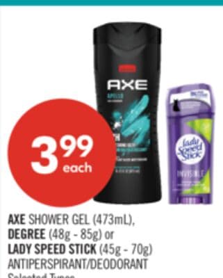 AXE SHOWER GEL (473mL), DEGREE (48g - 85g) or LADY SPEED STICK (45g - 70g) ANTIPERSPIRANT/DEODORANT