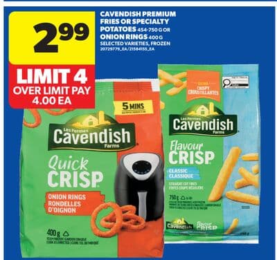 CAVENDISH PREMIUM FRIES OR SPECIALTY POTATOES, 454-750 G OR ONION RINGS, 400 G