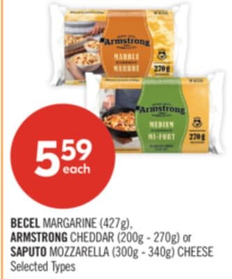 BECEL MARGARINE (427g), ARMSTRONG CHEDDAR (200g - 270g) or SAPUTO MOZZARELLA (300g - 340g) CHEESE