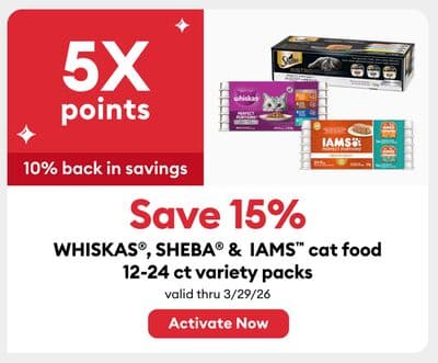 Earn 5X points Save 15% WHISKAS®, SHEBA® & IAMS™ cat food