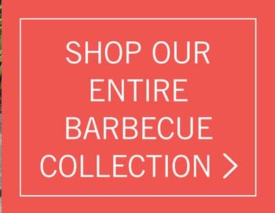 SHOP OUR ENTIRE BARBECUE COLLECTION