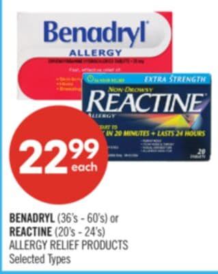 BENADRYL (36's - 60's) or REACTINE (20's - 24's) ALLERGY RELIEF PRODUCTS