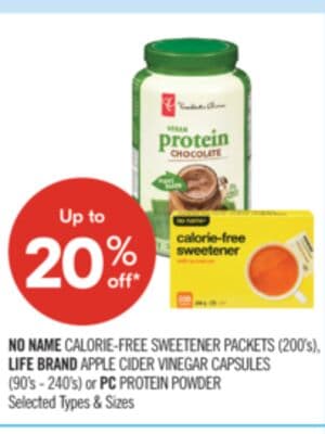 NO NAME CALORIE-FREE SWEETENER PACKETS (200's), LIFE BRAND APPLE CIDER VINEGAR CAPSULES (90's - 240's) or PC PROTEIN POWDER