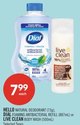 HELLO NATURAL DEODORANT (73g), DIAL FOAMING ANTIBACTERIAL REFILL (887mL) or LIVE CLEAN BODY WASH (500mL)