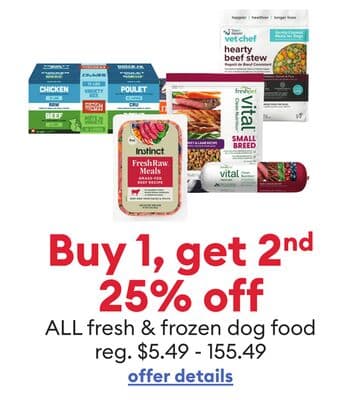 Buy 1, get 2nd 25% off ALL fresh & frozen dog food