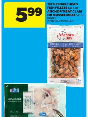 3FISH SNAKEHEAD FISH FILLETS 250 G OR ANCHOR'S BAY CLAM OR MUSSEL MEAT 340 G