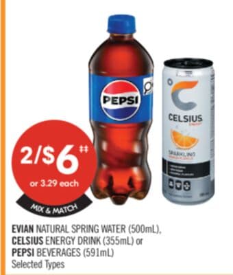 EVIAN NATURAL SPRING WATER (500mL), CELSIUS ENERGY DRINK (355mL) or PEPSI BEVERAGES (591mL)