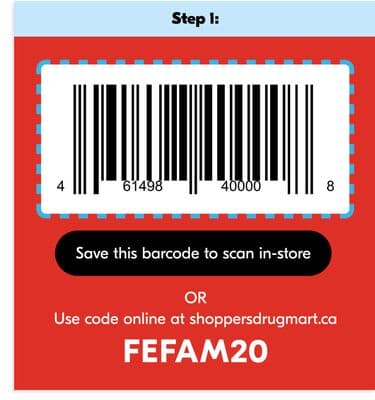 Step 1: Save this barcode to scan in-store or Use code online at shoppersdrugmart.ca FEFAM20