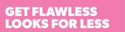 Get Flawless looks for Less