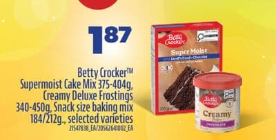 BETTY CROCKER TM SUPERMOIST CAKE MIX, 375-404G, CREAMY DELUXE FROSTINGS, 340-450G, SNACK SIZE BAKING MIX, 184/212G.