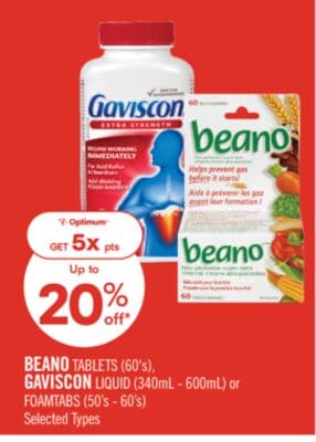 BEANO TABLETS (60's), GAVISCON LIQUID (340mL - 600mL) or FOAMTABS (50's - 60's)